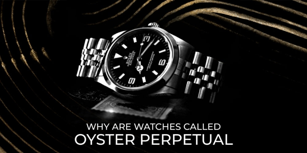 Why are Rolex watches called Oyster Perpetual